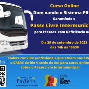Cartão de fundo na cor azul. À esquerda, o desenho da frente de um ônibus branco. Ao lado, um retângulo com fundo azul escuro escrito; Curso Online. Dominando o Sistema PROA  Garantindo o Passe Livre Intermunicipal para Pessoas com Deficiência no RS. Dia 29 de setembro de 2023  das 14h às 16h30. Abaixo do retângulo está escrito: Faders convida profissionais que atuam nos CRAS e CREAS do Rio Grande do Sul para curso online sobre o Passe Livre Intermunicipal. no canto inferior esquerdo um QrCode e no centro os logos da Faders e do governo do estado do RS.
