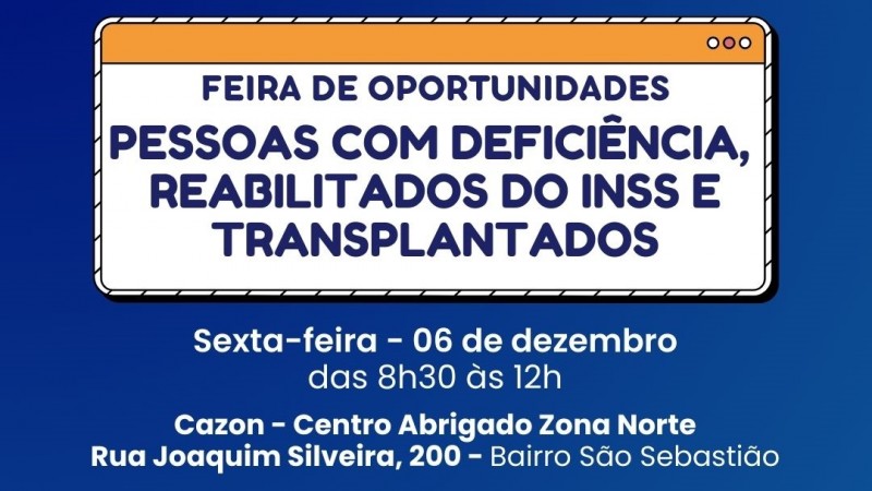 card com fundo azul - no topo centralizado dentro uma caixa branca tem escrito em azul *Com intérprete de Libras - ao lado no canto superior direito a imagem do símbolo da Acessibilidade. Centralizado em uma caixa branca com laranja tem escrito em azul - FEIRA DE OPORTUNIDADES, abaixo -PESSOAS COM DEFICIÊNCIA, REALIBILITADOS DO INSS E TRANSPLANTADOS - ASEGUE O NTEXTO EM BRANCO FORA DA CAIXA E ABAIXO DELA - sexta-feira -06 de dezembro das 80h30 às 12h, ABAIXO - CAZON- Centro Abrigado Zona Norte, Rua Joaquim Silveira,200 - Bairro São Sebastião- ABAIXO - +100 vaga de emprego, ABAIXO = 20 empresas realizando entrevistas, abaixo as logos da Faders, Fgtas, Governo do Estado do RS e Sine. Fim da descrição