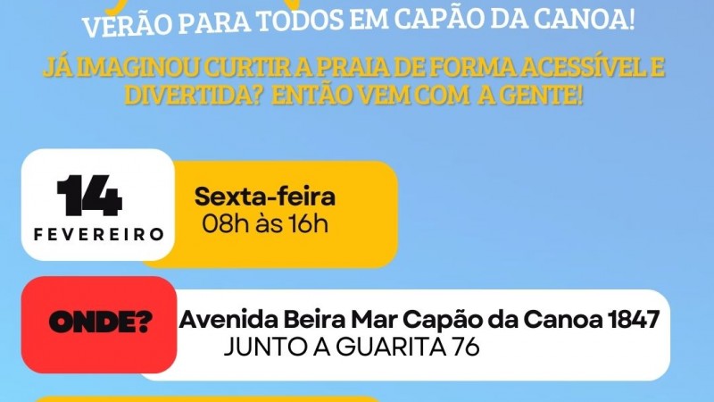 Card com fundo em transparencia de uma foto que pega o ceu azul, mar com ondas e areia e bem no canto direito um pedaço de uma guarita- acima em primeiro plano vem o seguinte texto em colorido: PROGRAMA REDE PRAIA ACESSÍVEL - abaixo - VERÃO PARA TODOS EM CAPÃO DA CANOA! - abaixo - JÁ IMAGINOU CURTIR A PRAIA DE DORMA ACESSÍVEL E DIVERTIDA? ENTÃO VEM COM A GENTE!- abaixo em caixas coloridas- 14 de fevereiro Sexta-feira 8h às 16h - abaixo - ONDE? Avenida Beira Mar Capão da Canoa 1847, junto a Guarita 76- abaixo - O QUE VAI ROLAR? Banho assistido com cadeira anfíbia - basquete sobre rodas - bocha paralímpica- abaixo *evento ocorre paralelamente a competição de guarda-vidas- abaixo - as logos da Faders, rede praia acessível, do corpo de bombeiros e da Sec de Desenvolvimento Social RS