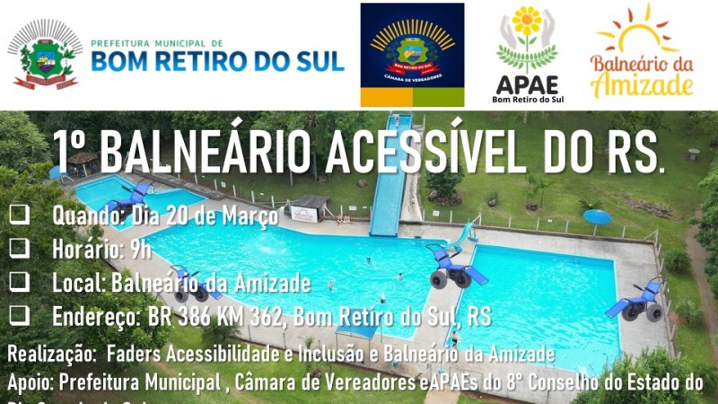 Card- na parte superior as logos da Prefeitura de Bom Retiro, Apae e Balneário Amizade de Bom Retiro. Abaixo a imagem das piscinas do Balneário, com imagens de cadeiras anfíbias espalhadas ao redor, por cima em branco escirto: 1º Balneário Acessível do RS- Quando: dia 20 de março - Horário: 9h - Local: Balneário Amizade- Endereço: BR 386 HM 362, Bom Retiro do Sul, RS - Realização: Faders Acessibilidade e Inclusõ e Balneário Amizade - Apoio: Prefeitura Municipal, Câmarade de Vereadores  e Apaes do 8º Conselho do estado do RS. Abaixo as logos do Propgrama Rede Praia Acessível, Operação Verão Total, Faders e Secretaria de Desenvolvimento Social do RS. Fim da Descrição