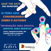 Card com fundo azul - no canto direito ha duas maos segurando um brinquedo que gira e tem tres  pontas em cada ponta a palavra Empatia - Respeito - Informação - que representam o tema da Campanha Nacional deste ano do dia do Autismo - Informação gera empatia, empatia gera respeito, farase que tem escirta bem no meio no card. No top do card tem a seguinte escrita - SAVE THE DATE - abaixo - III FEIRA AZUL CONVERSANDO SOBRE O AUTISMO- abaixo o tema da campanha que é o mesmo da feira e depois as seguintes informações - LOCAL HOAQUIM SILVEIRA 200 (CAZON) PORTO ALEGRE - DAS 9H AS 15. Abaixo as logos da Faders e da Secretaria de Desenvolvimento Social RS. Fim da descrição.