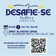 Card com fundo azul claro- no topo centralizado a logo do Desafie-se Faders - abaixo: horário, data e local do evento: 05/06, 13h às 16h30 na EMEF Alfredo Spier ( R. Leonardo Dietz, 322, Feliz RS) - abaixo a  direita um qr code e a esquerda escrito -Inscrições pelo QR code ou site da Faders www.faders.rs.gov.br - abaixo as logos da Secreatria de Desenvolvimento Social RS, Prefeitura de Feliz, Apae e Escola de Educação Especial Um sorriso a mais, ambas de Feliz. Fim da descrição