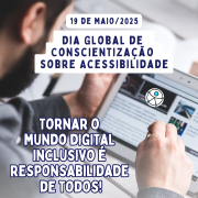 card - com fundo de um homem de pele clara, barba e cabelos castanhos, ele esta de costas e veste um moletom cinza, mexendo em um tablet em uma página com a Logo da Acessibilidade. Em primeiro Plano as seguintes informações:
Dia 19 de maio/2025
Dia Global de Conscientização sobre acessibilidade
Tornar o mundo digital inclusivo é responsabilidade de todos!
Abaixo as logos da Faders e da Secretaria de Desenvolvimento Social RS. Fim da Descrição
