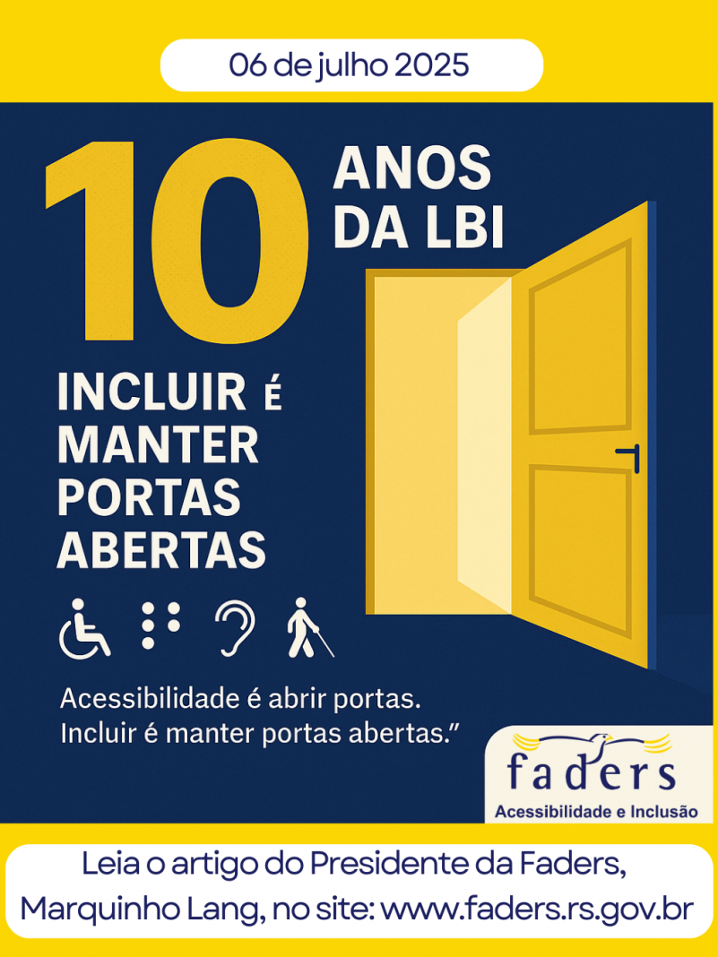 card com fundo e borda amarela- no centro um quadro azul com uma porta amarela aberta - então vem o texto: 10 anos da LBI - Incluir é manter portas abertas - Acessibilidade é abrir portas- inlcuir é manter portas abertas. A logo da Faders no canto a direita. Abaixo em uma caixa branca- Leia o artigo do Presidente da Faders no site www.faders.gov.br Fim da descrição