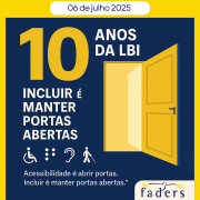 card com fundo e borda amarela- no centro um quadro azul com uma porta amarela aberta - então vem o texto:  10 anos da LBI - Incluir é manter portas abertas - Acessibilidade é abrir portas- inlcuir é manter portas abertas. A logo da Faders no canto a direita. Abaixo em uma caixa branca- Leia o artigo do Presidente da Faders no site www.faders.gov.br Fim da descrição