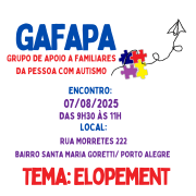 card com fundo branco - escirot em azul com letras grandes Gafapa, em vermelho com letras menores - GRUPO DE APOIO A FAMILIARES DA PESSOA COM AUTISMO-  abaixo seguem as informações em azul, roxo e vermelho -
Encontro 07/08/2025 das 9h30 às 11h30 local- Rua Morretes 222, bairro Santa Maria Goretti- Porto Alegre - TEMA ELOPEMENT
Abaixo as logos da faders, cadep e sec. de Desenvolvimento Socuial do RS