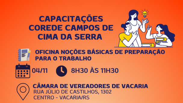 Card informativo sobre as capacitações do Corede Campos de Cima da Serra, promovidas pela Faders Acessibilidade e Inclusão. O fundo é em tom de laranja e azul, com ícones ilustrativos de calendário, relógio, localização e pessoas conversando.
O card divulga duas oficinas gratuitas que ocorrerão no dia 04/11, na Câmara de Vereadores de Vacaria (Rua Júlio de Castilhos, 1302 – Centro, Vacaria/RS):

Oficina Noções Básicas de Preparação para o Trabalho, das 8h30 às 11h30;

Oficina Altas Habilidades/Superdotação, das 14h às 16h.
As inscrições para ambas as atividades devem ser feitas pelo link disponível no site da Faders. Na parte inferior, aparecem os logotipos da Faders, Secretaria de Desenvolvimento Social e Governo do Estado do Rio Grande do Sul.