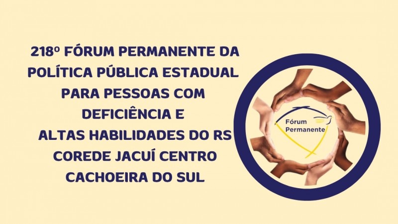 Sequ&ecirc;ncia de tr&ecirc;s cards institucionais da FADERS Acessibilidade e Inclus&atilde;o divulgando o 218&ordm; F&oacute;rum Permanente da Pol&iacute;tica P&uacute;blica Estadual para Pessoas com Defici&ecirc;ncia e Altas Habilidades do Rio Grande do Sul, voltado ao COREDE Jacu&iacute; Centro, em Cachoeira do Sul.
Os cards possuem fundo amarelo manteiga com textos em azul escuro e elementos gr&aacute;ficos em tons de azul. No topo aparece o s&iacute;mbolo do F&oacute;rum Permanente, formado por v&aacute;rias m&atilde;os de diferentes tons de pele criando um c&iacute;rculo ao redor do logotipo do evento.
O primeiro card apresenta as principais informa&ccedil;&otilde;es do evento Local: Audit&oacute;rio Minist&eacute;rio Porta das Ovelhas, Rua Senador Pinheiro Machado, n&uacute;mero 1532, bairro Marques Ribeiro, em Cachoeira do Sul. Data: 11 de junho.
Hor&aacute;rio: das 8h30 &agrave;s 17h.
Tamb&eacute;m h&aacute; um QR Code para inscri&ccedil;&otilde;es e o endere&ccedil;o do site da FADERS - www.faders.rs.gov.br
